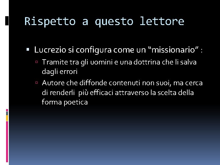 Rispetto a questo lettore Lucrezio si configura come un “missionario” : Tramite tra gli