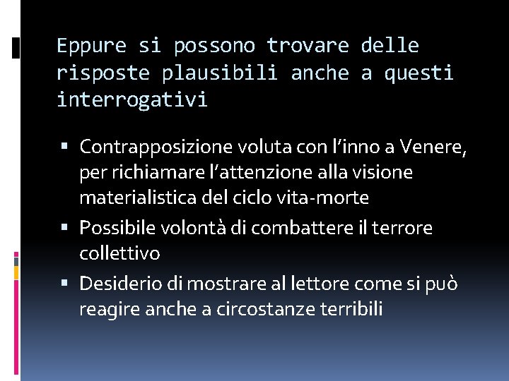 Eppure si possono trovare delle risposte plausibili anche a questi interrogativi Contrapposizione voluta con