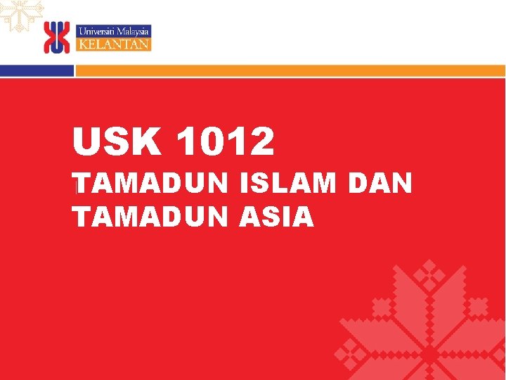 USK 1012 TAMADUN ISLAM DAN TAMADUN ASIA 