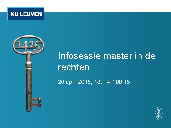 Infosessie master in de rechten 20 april 2015, 18 u, AP 00. 15 