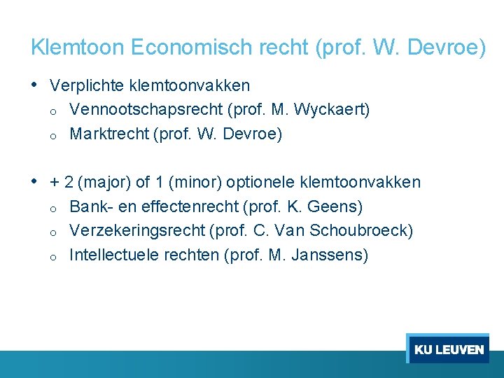 Klemtoon Economisch recht (prof. W. Devroe) • Verplichte klemtoonvakken o o Vennootschapsrecht (prof. M.