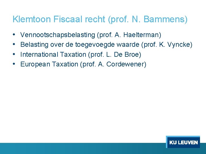 Klemtoon Fiscaal recht (prof. N. Bammens) • • Vennootschapsbelasting (prof. A. Haelterman) Belasting over