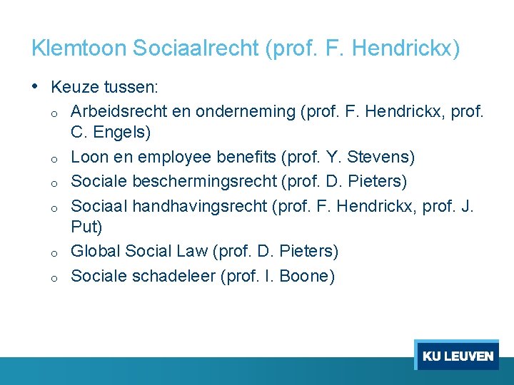 Klemtoon Sociaalrecht (prof. F. Hendrickx) • Keuze tussen: o o o Arbeidsrecht en onderneming