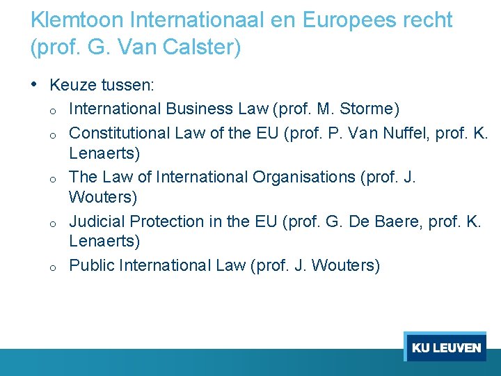 Klemtoon Internationaal en Europees recht (prof. G. Van Calster) • Keuze tussen: o o