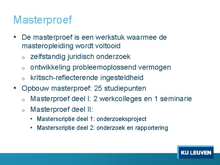 Masterproef • De masterproef is een werkstuk waarmee de masteropleiding wordt voltooid o zelfstandig