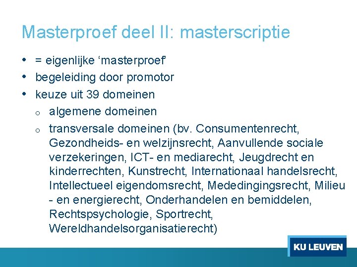 Masterproef deel II: masterscriptie • = eigenlijke ‘masterproef’ • begeleiding door promotor • keuze