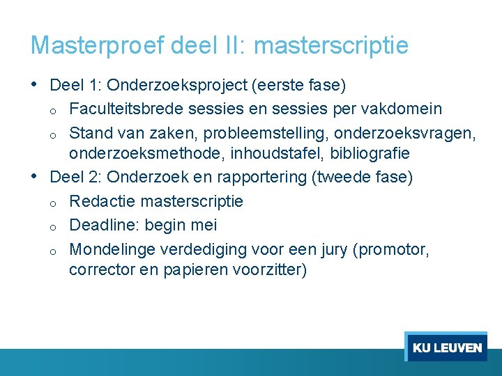 Masterproef deel II: masterscriptie • Deel 1: Onderzoeksproject (eerste fase) Faculteitsbrede sessies en sessies