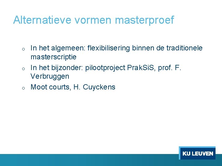 Alternatieve vormen masterproef o o o In het algemeen: flexibilisering binnen de traditionele masterscriptie