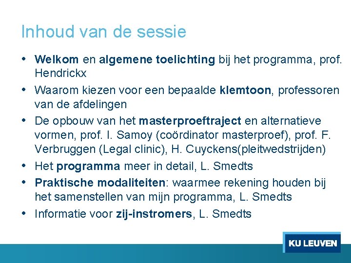 Inhoud van de sessie • Welkom en algemene toelichting bij het programma, prof. •