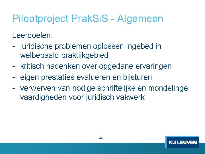 Pilootproject Prak. Si. S Algemeen Leerdoelen: juridische problemen oplossen ingebed in welbepaald praktijkgebied kritisch