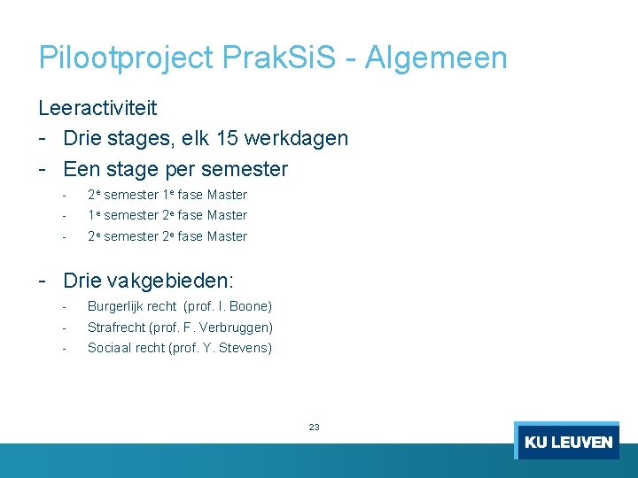 Pilootproject Prak. Si. S Algemeen Leeractiviteit Drie stages, elk 15 werkdagen Een stage per