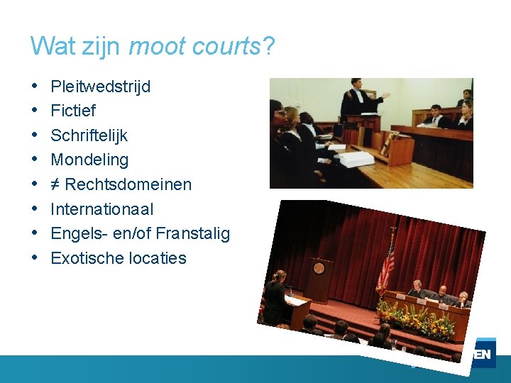 Wat zijn moot courts? • • Pleitwedstrijd Fictief Schriftelijk Mondeling ≠ Rechtsdomeinen Internationaal Engels