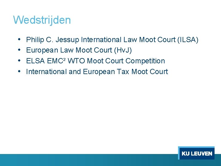 Wedstrijden • • Philip C. Jessup International Law Moot Court (ILSA) European Law Moot