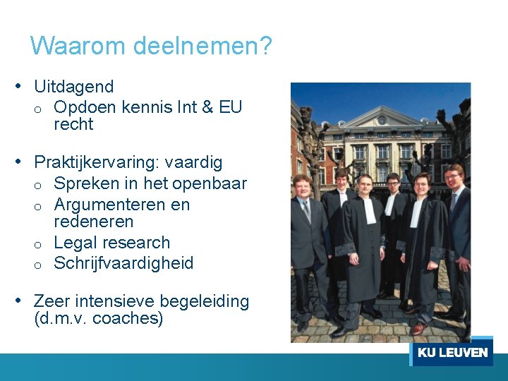 Waarom deelnemen? • Uitdagend o Opdoen kennis Int & EU recht • Praktijkervaring: vaardig