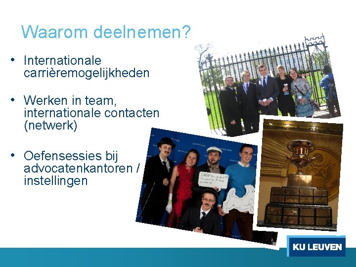 Waarom deelnemen? • Internationale carrièremogelijkheden • Werken in team, internationale contacten (netwerk) • Oefensessies