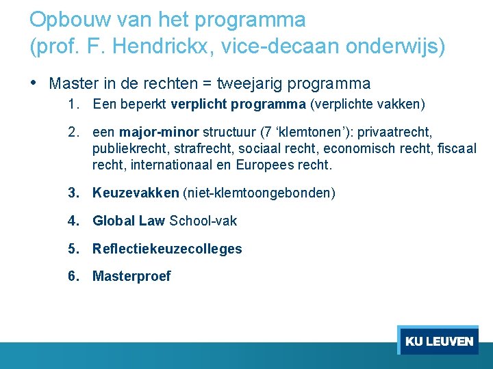 Opbouw van het programma (prof. F. Hendrickx, vice decaan onderwijs) • Master in de