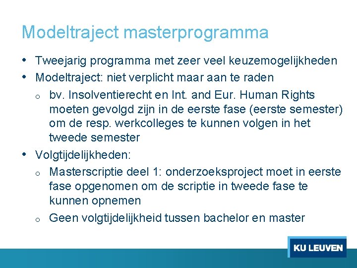 Modeltraject masterprogramma • Tweejarig programma met zeer veel keuzemogelijkheden • Modeltraject: niet verplicht maar