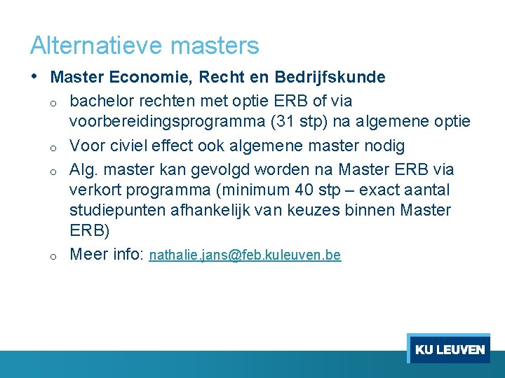 Alternatieve masters • Master Economie, Recht en Bedrijfskunde o o bachelor rechten met optie