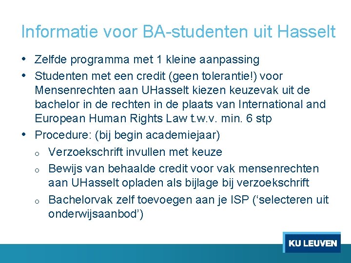 Informatie voor BA studenten uit Hasselt • Zelfde programma met 1 kleine aanpassing •