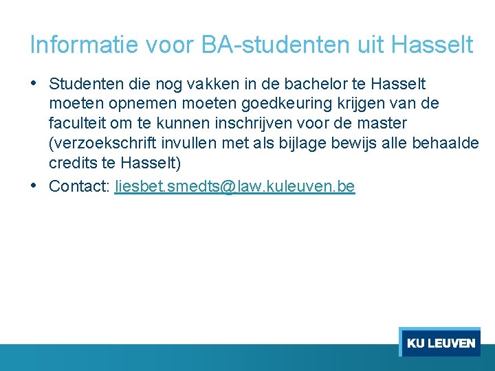 Informatie voor BA studenten uit Hasselt • Studenten die nog vakken in de bachelor