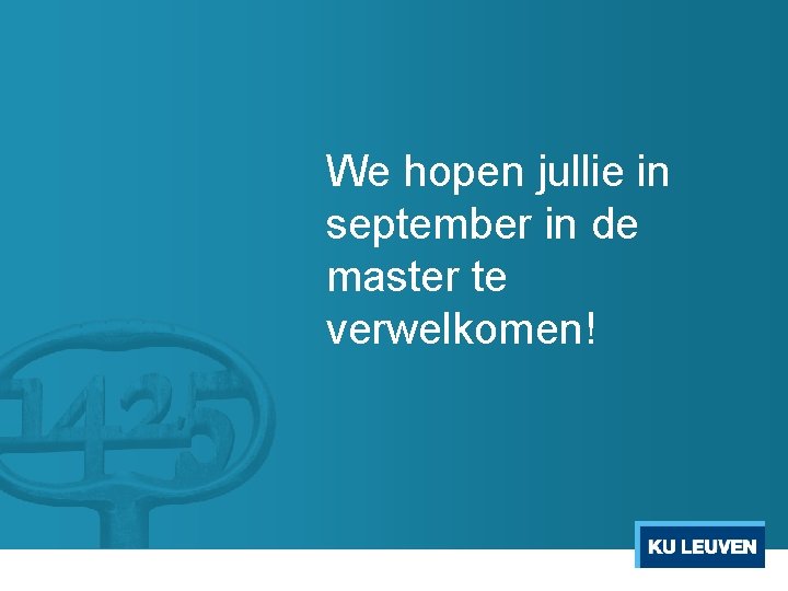 We hopen jullie in september in de master te verwelkomen! 