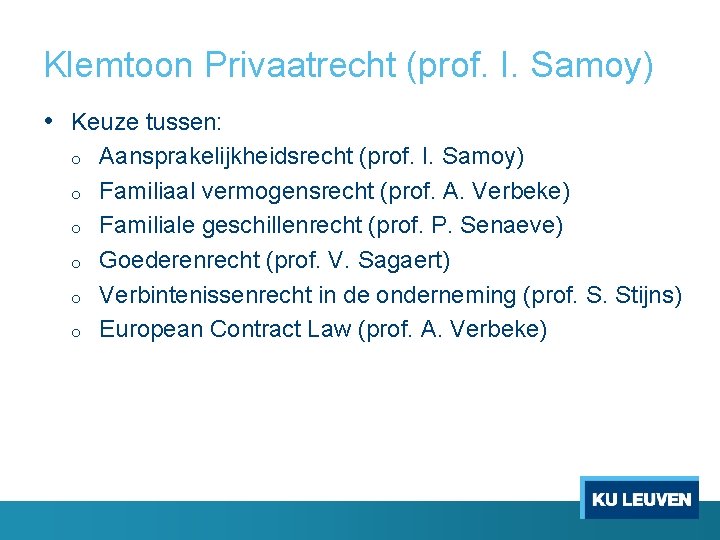 Klemtoon Privaatrecht (prof. I. Samoy) • Keuze tussen: o o o Aansprakelijkheidsrecht (prof. I.