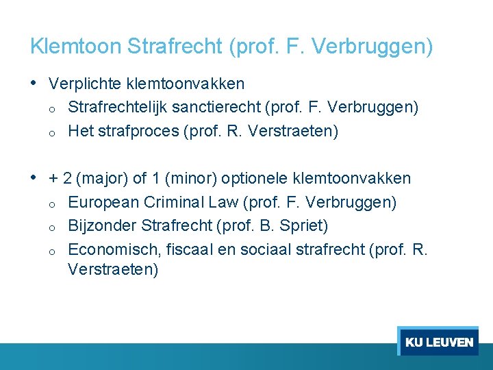 Klemtoon Strafrecht (prof. F. Verbruggen) • Verplichte klemtoonvakken o o Strafrechtelijk sanctierecht (prof. F.