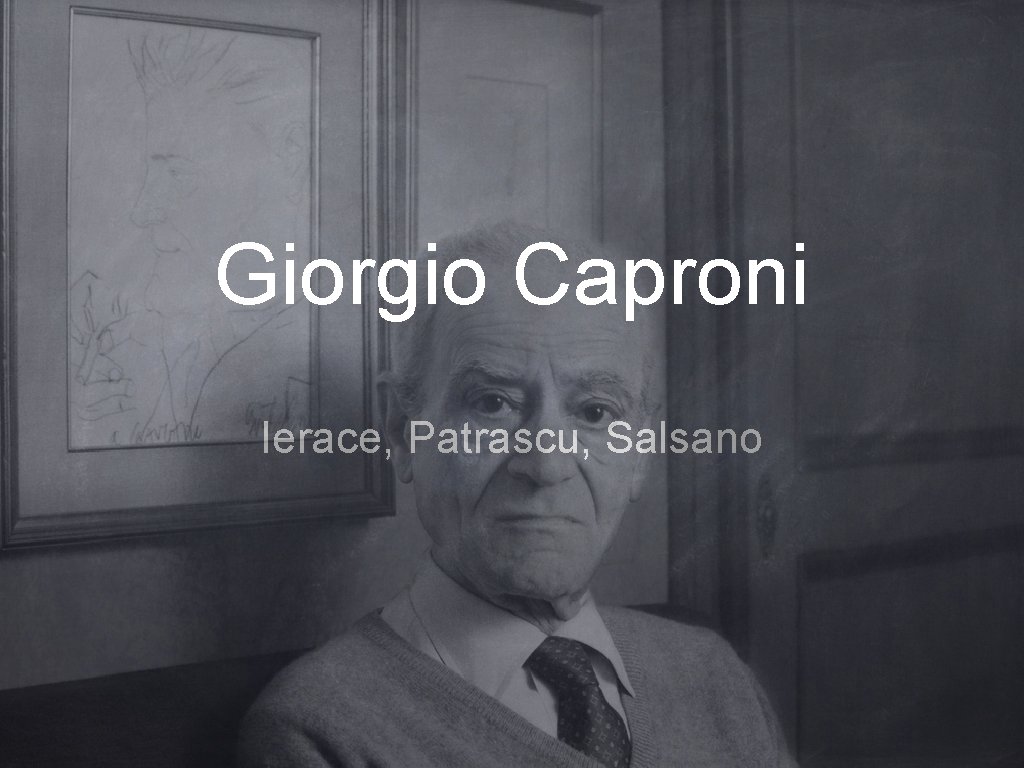 Giorgio Caproni Ierace, Patrascu, Salsano 