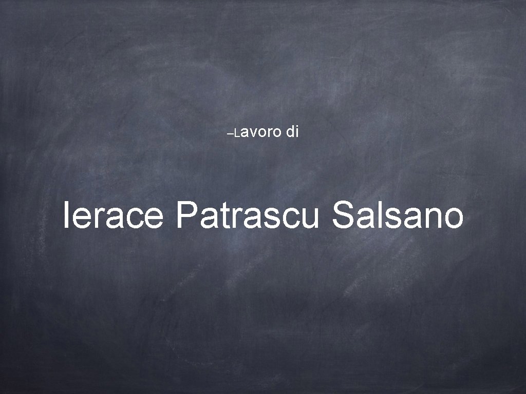 –Lavoro di Ierace Patrascu Salsano 