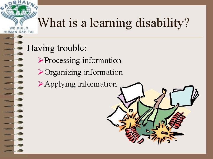 What is a learning disability? Having trouble: ØProcessing information ØOrganizing information ØApplying information 