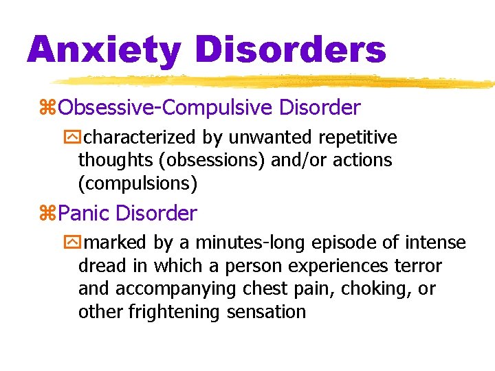 Anxiety Disorders z. Obsessive-Compulsive Disorder ycharacterized by unwanted repetitive thoughts (obsessions) and/or actions (compulsions) Anxiety Disorders z. Obsessive-Compulsive Disorder ycharacterized by unwanted repetitive thoughts (obsessions) and/or actions (compulsions)