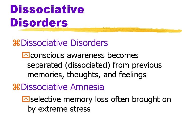 Dissociative Disorders z. Dissociative Disorders yconscious awareness becomes separated (dissociated) from previous memories, thoughts, Dissociative Disorders z. Dissociative Disorders yconscious awareness becomes separated (dissociated) from previous memories, thoughts,