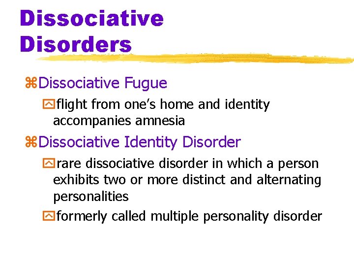 Dissociative Disorders z. Dissociative Fugue yflight from one’s home and identity accompanies amnesia z. Dissociative Disorders z. Dissociative Fugue yflight from one’s home and identity accompanies amnesia z.