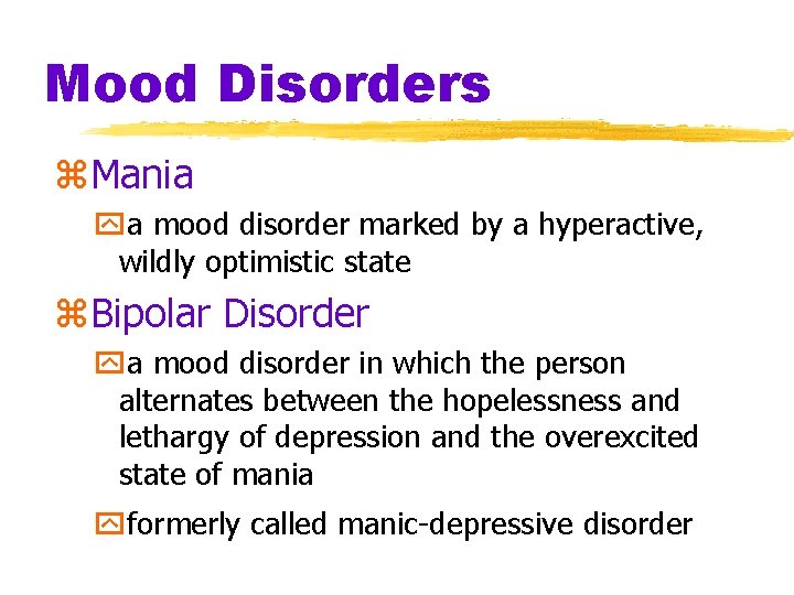 Mood Disorders z. Mania ya mood disorder marked by a hyperactive, wildly optimistic state Mood Disorders z. Mania ya mood disorder marked by a hyperactive, wildly optimistic state