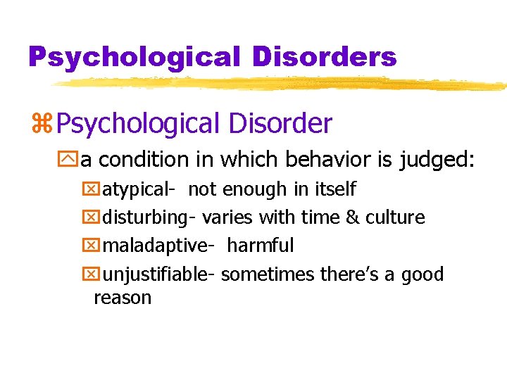 Psychological Disorders z. Psychological Disorder ya condition in which behavior is judged: xatypical- not Psychological Disorders z. Psychological Disorder ya condition in which behavior is judged: xatypical- not