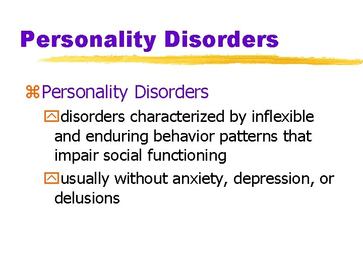 Personality Disorders z. Personality Disorders ydisorders characterized by inflexible and enduring behavior patterns that Personality Disorders z. Personality Disorders ydisorders characterized by inflexible and enduring behavior patterns that