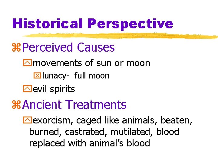 Historical Perspective z. Perceived Causes ymovements of sun or moon xlunacy- full moon yevil Historical Perspective z. Perceived Causes ymovements of sun or moon xlunacy- full moon yevil
