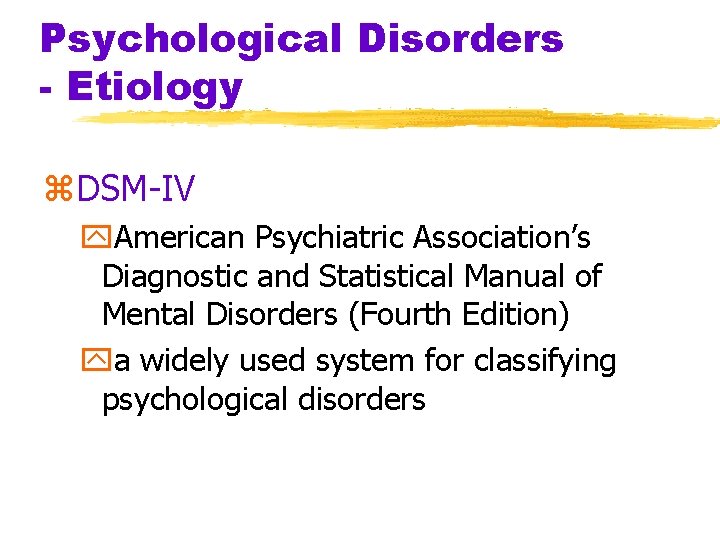 Psychological Disorders - Etiology z. DSM-IV y. American Psychiatric Association’s Diagnostic and Statistical Manual Psychological Disorders - Etiology z. DSM-IV y. American Psychiatric Association’s Diagnostic and Statistical Manual