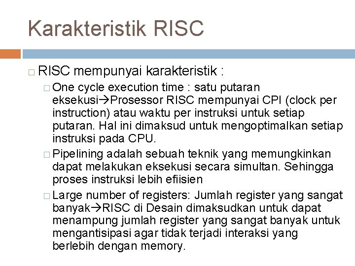 Karakteristik RISC � RISC mempunyai karakteristik : � One cycle execution time : satu