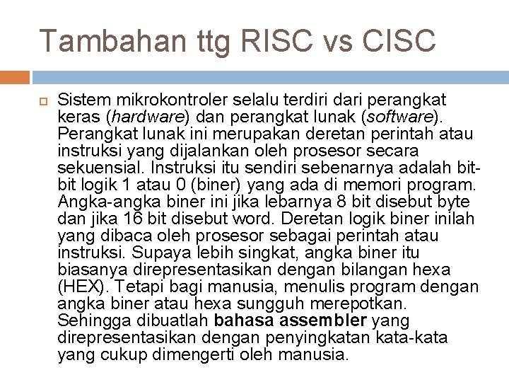 Tambahan ttg RISC vs CISC Sistem mikrokontroler selalu terdiri dari perangkat keras (hardware) dan