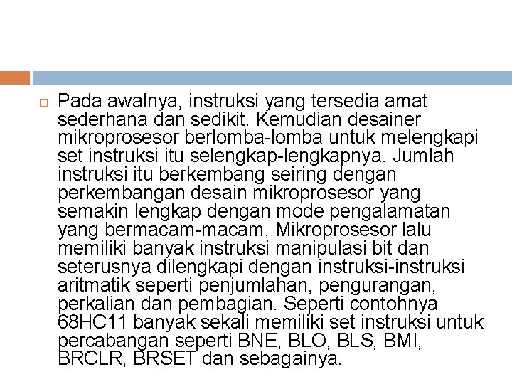  Pada awalnya, instruksi yang tersedia amat sederhana dan sedikit. Kemudian desainer mikroprosesor berlomba-lomba