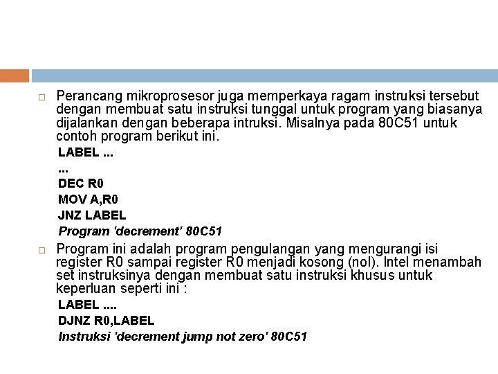  Perancang mikroprosesor juga memperkaya ragam instruksi tersebut dengan membuat satu instruksi tunggal untuk