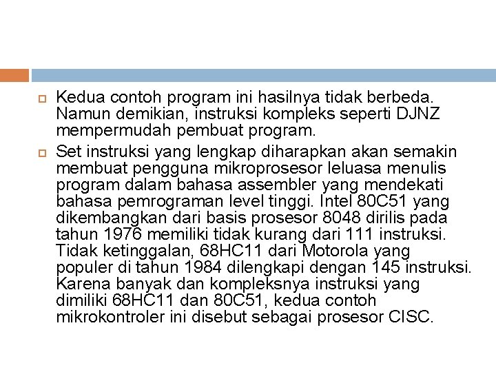  Kedua contoh program ini hasilnya tidak berbeda. Namun demikian, instruksi kompleks seperti DJNZ