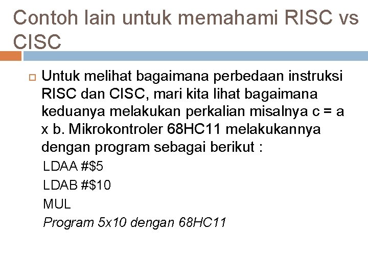 Contoh lain untuk memahami RISC vs CISC Untuk melihat bagaimana perbedaan instruksi RISC dan