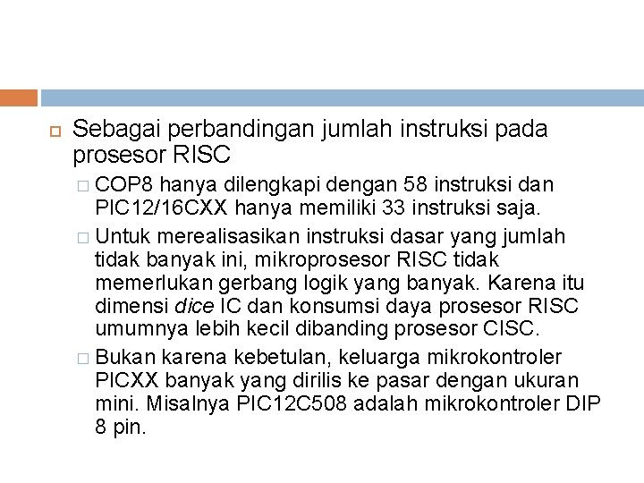  Sebagai perbandingan jumlah instruksi pada prosesor RISC � COP 8 hanya dilengkapi dengan