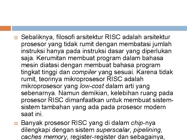  Sebaliknya, filosofi arsitektur RISC adalah arsitektur prosesor yang tidak rumit dengan membatasi jumlah