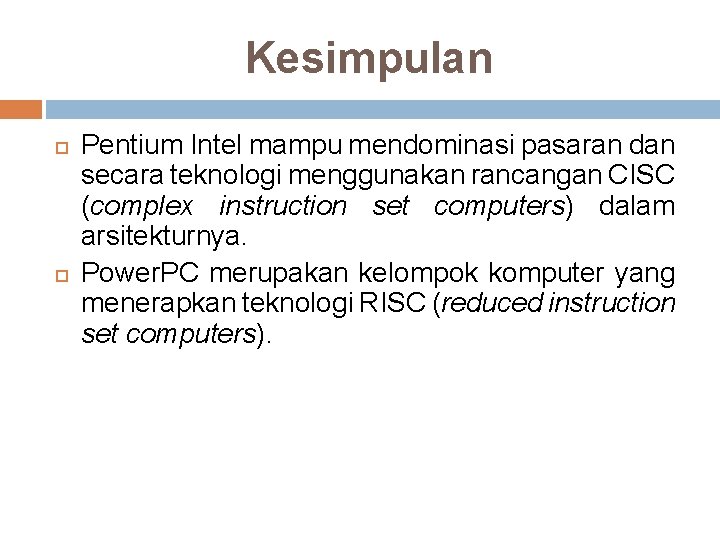 Kesimpulan Pentium Intel mampu mendominasi pasaran dan secara teknologi menggunakan rancangan CISC (complex instruction
