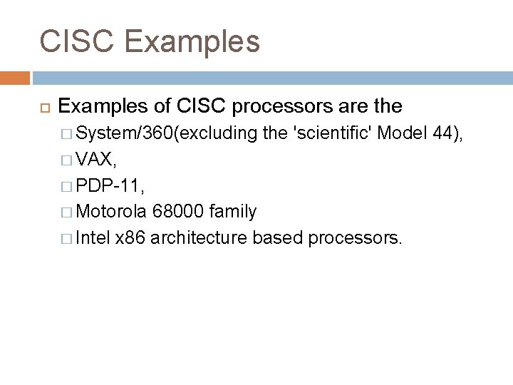 CISC Examples of CISC processors are the � System/360(excluding the 'scientific' Model 44), �