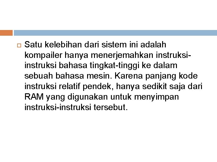  Satu kelebihan dari sistem ini adalah kompailer hanya menerjemahkan instruksi bahasa tingkat-tinggi ke