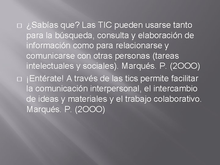 � � ¿Sabías que? Las TIC pueden usarse tanto para la búsqueda, consulta y